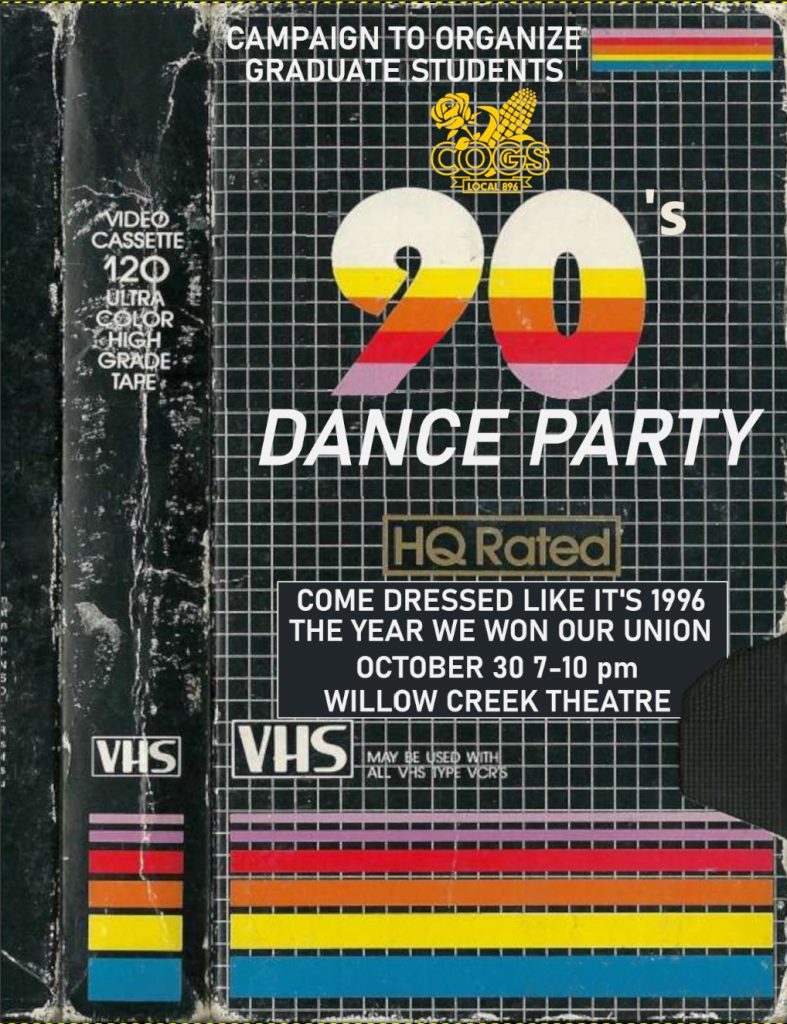 Flyer with VHS tape cover black with white text on top. reads 90's Dance Party Come Dressed Like Its 1996 The year we won our union October 30 7-10pm Willow Creek Theatre