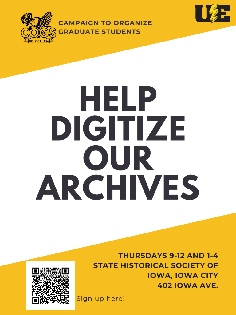 Gold and white flyer with COGS logo, UE logo and large text in center Help Digitize Our Archives. Thursdays 9-12 and 1-4 State historical society of iowa, iowa city 402 iowa ave. QR code links to a excel sign up sheet