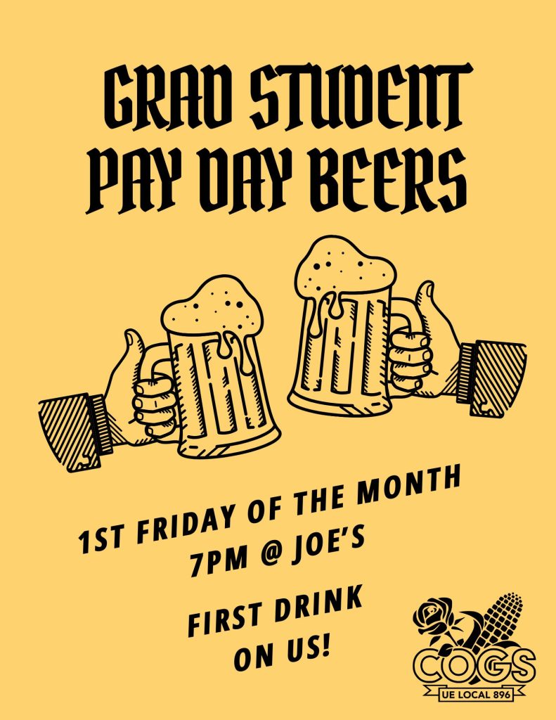 Yellow Flyer with Black Text. Grad student pay day beers 1st friday of the month 7pm at joe's first drink on us!